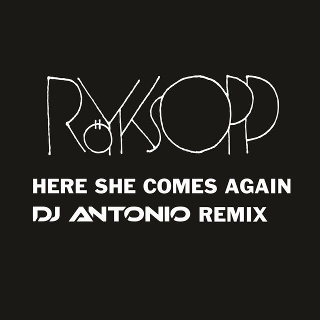 Here She Comes Again (Dj Antonio Remix) Single by Röyksopp Spotify