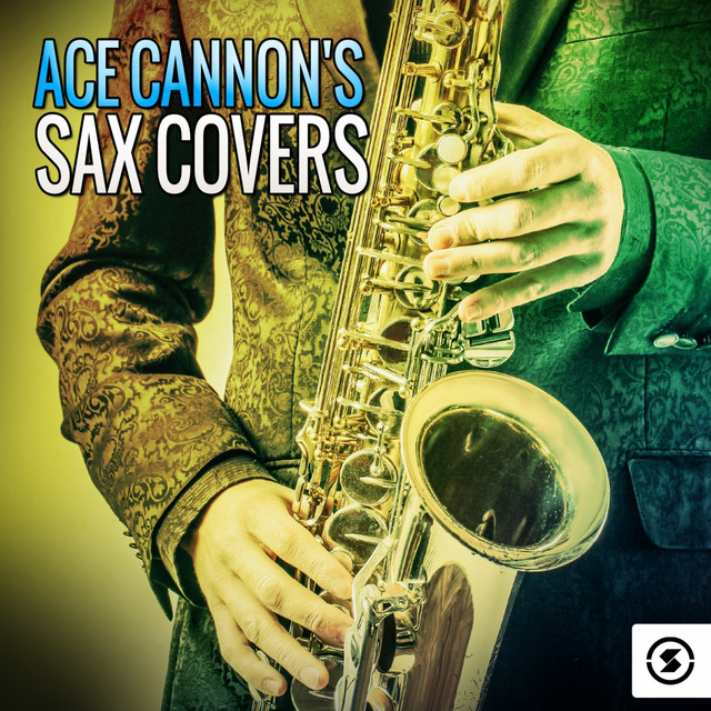 Ace Cannon's Sax Covers Album by Ace Cannon Spotify