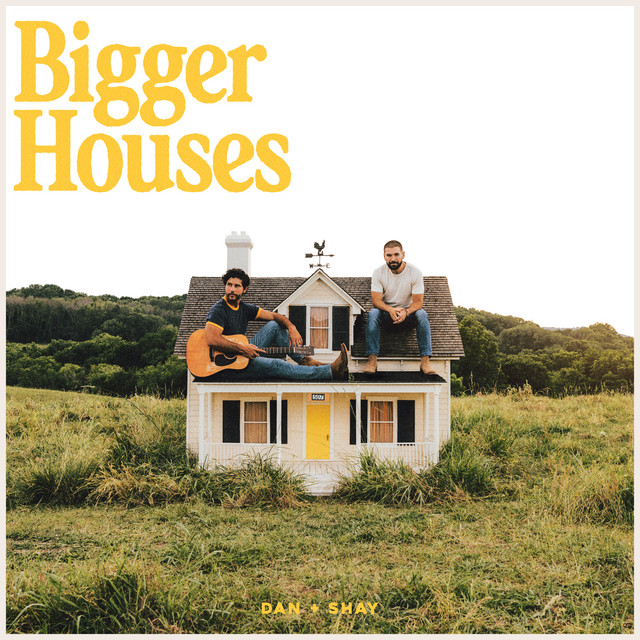 Bigger Houses song by Dan + Shay Spotify