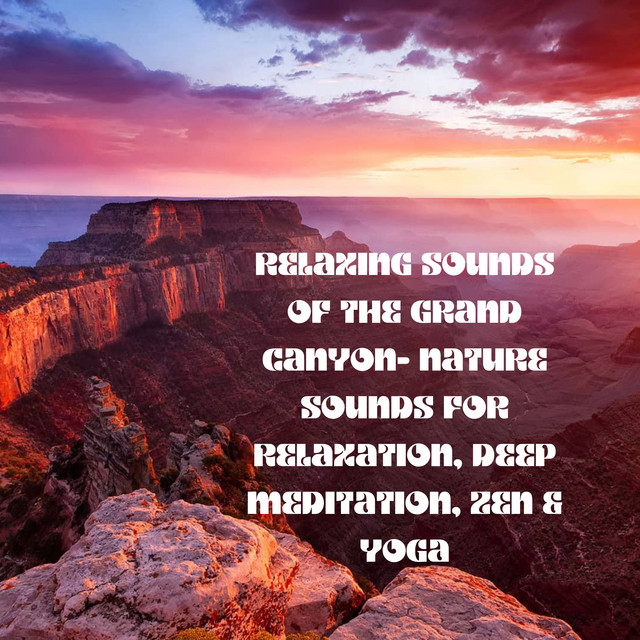 Relaxing Sounds of The Grand Canyon Nature Sounds for Relaxation, Deep