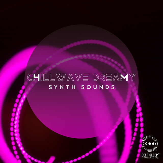 Chillwave Dreamy Synth Sounds Ambient Sleep Music & Feel the Flow