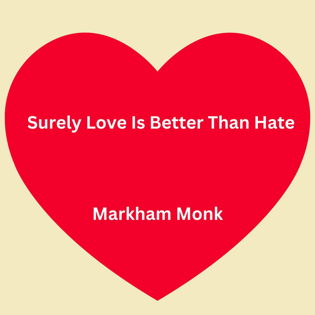Surely Love Is Better Than Hate song and lyrics by Markham Monk Spotify