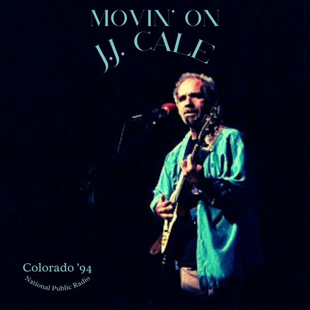 Movin' On (Live Colorado '94) Album by J.J. Cale Spotify