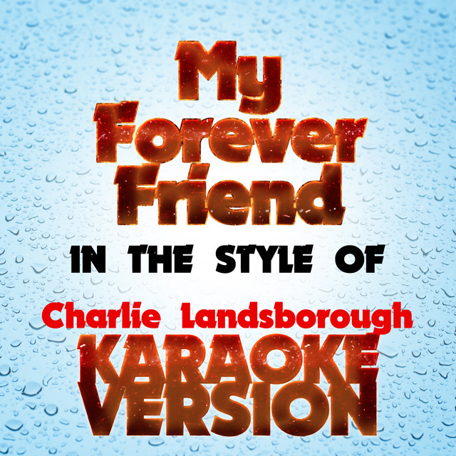 My Forever Friend (In the Style of Charlie Landsborough) [Karaoke