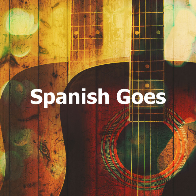Spanish Goes Album by Spanish Guitar Lounge Music Spotify