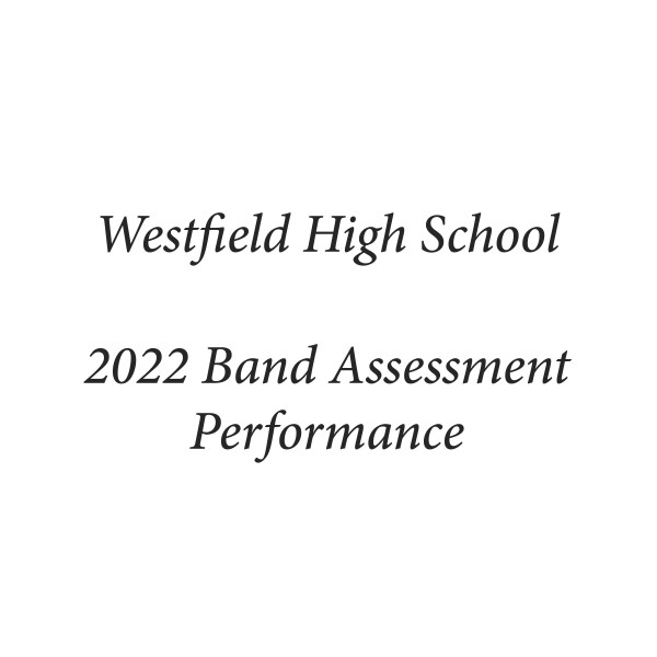 Westfield High School 2022 Band Assessment Performance Album by