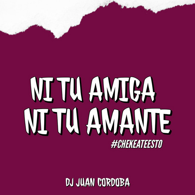 Ni Tu Amiga Ni Tu Amante Single by DJ Juan Cordoba Spotify
