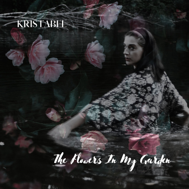 The Flowers in My Garden song and lyrics by Kristabel Spotify