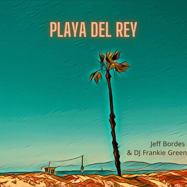 Playa Del Rey song and lyrics by Jeff Bordes, Dj Frankie Green Spotify