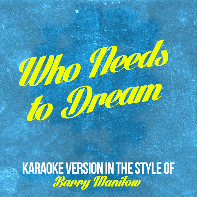 Who Needs to Dream (In the Style of Barry Manilow