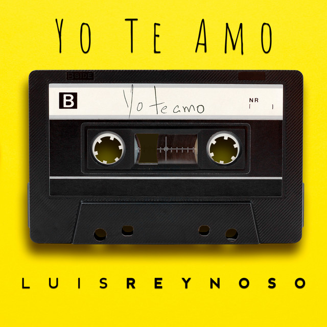 Yo Te Amo Single by Luis Reynoso Spotify