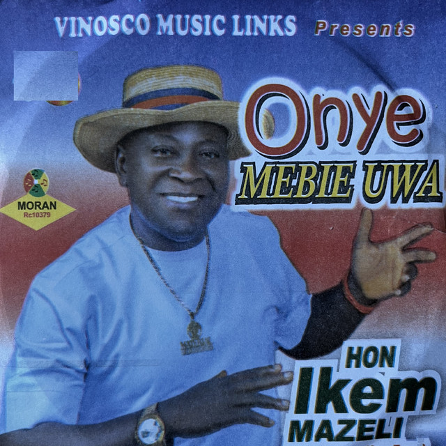 Onye Mebie Uwa Album by Hon Ikem Mazeli Spotify