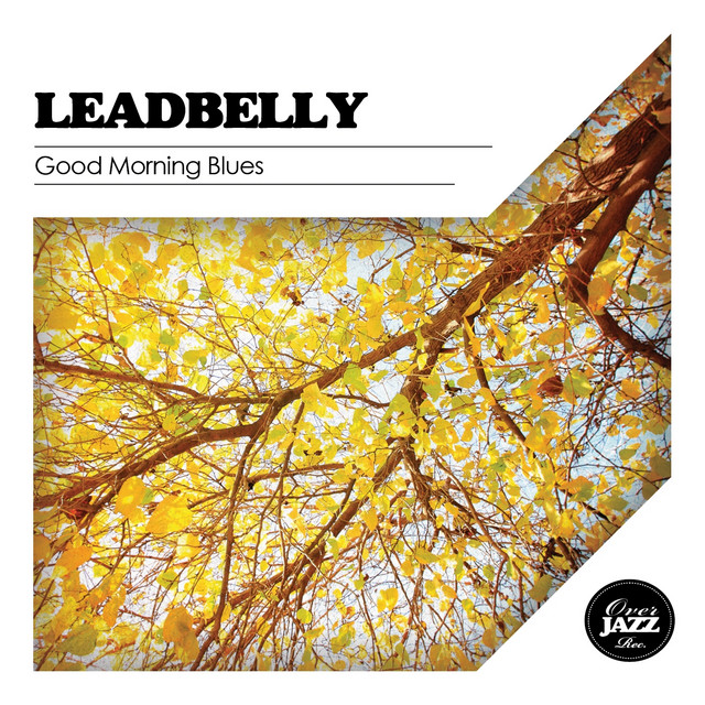 Good Morning Blues Compilation by Lead Belly Spotify