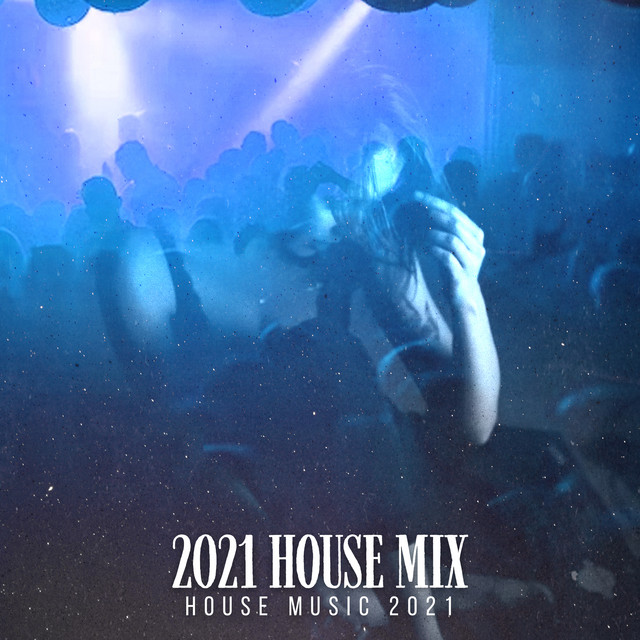 2021 House Mix Album by House Music 2021 Spotify