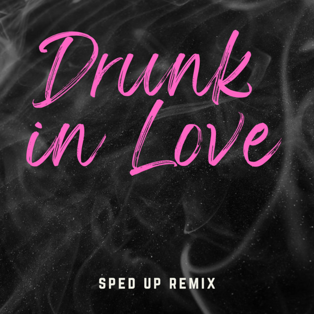 Drunk in Love (Sped Up) Remix song and lyrics by NVBR Spotify