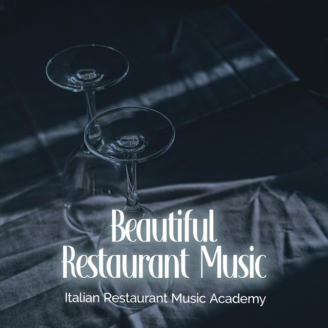 Beautiful Restaurant Music Album by Italian Restaurant Music Academy