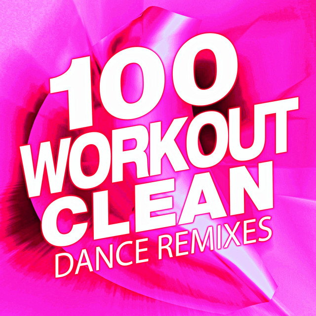 100 Workout Clean Dance Remixes Album by Workout Music Spotify