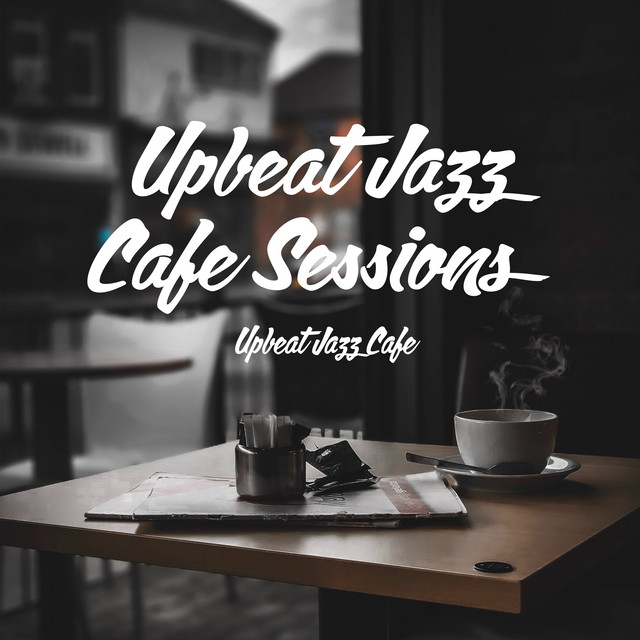 Upbeat Jazz Cafe Sessions Album by Upbeat Jazz Cafe Spotify