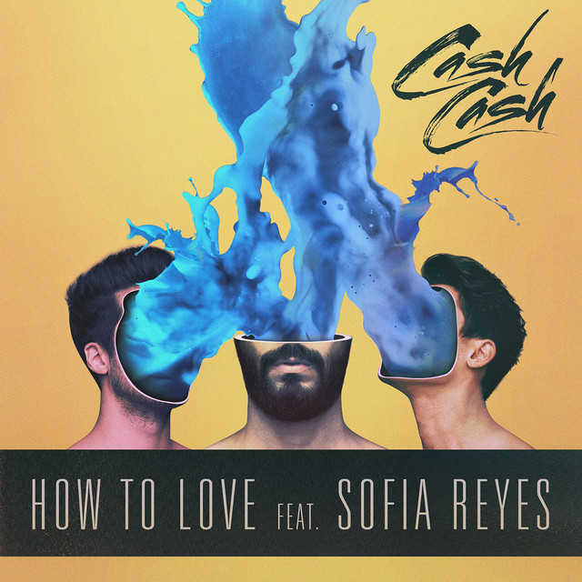 How to Love (feat. Sofia Reyes) song by Cash Cash, Sofia Reyes Spotify