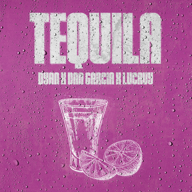 Tequila song and lyrics by Dyan, Dan García, Lucauy Spotify