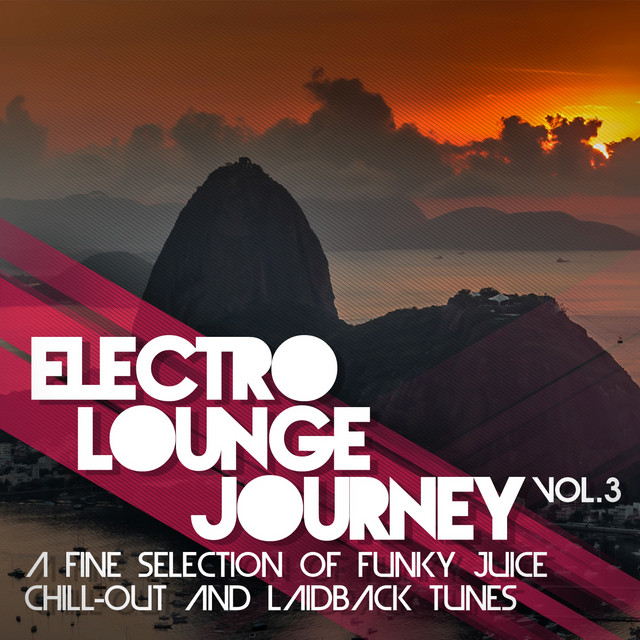 Electro Lounge Journey, Vol. 3 (A Fine Selection of Funky Juice ChillOut and Laidback Tunes