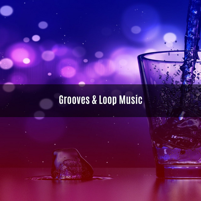 GROOVES & LOOP MUSIC Compilation by Various Artists Spotify
