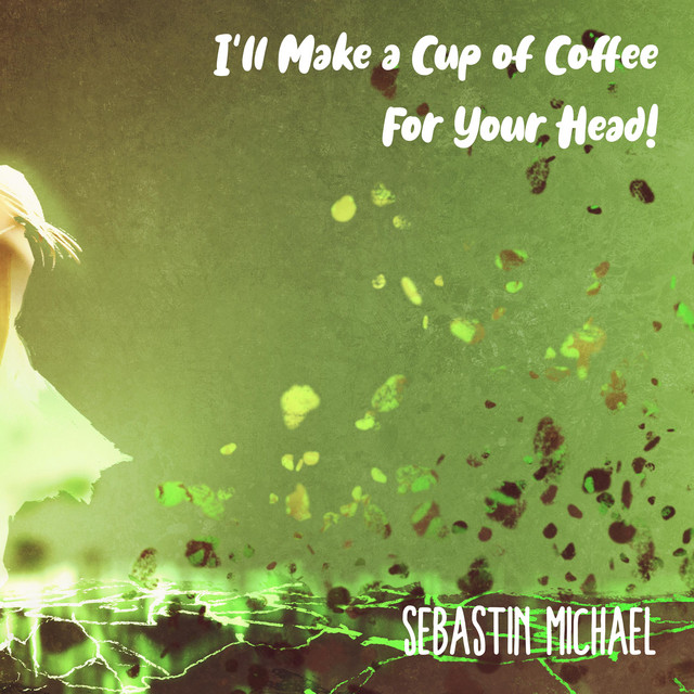 I'll Make a Cup of Coffee for Your Head song and lyrics by Sebastin