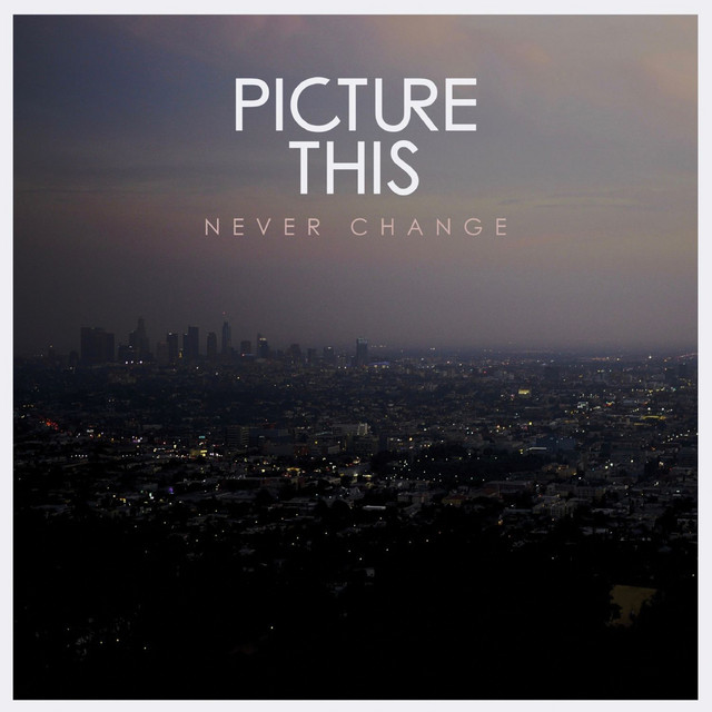 Never Change, a song by Picture This on Spotify