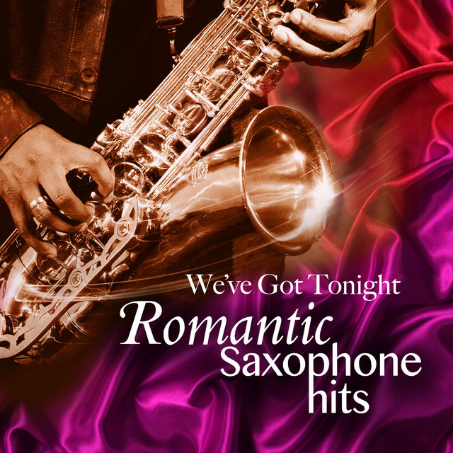 We've Got Tonight Romantic Saxophone Hits Compilation by Various