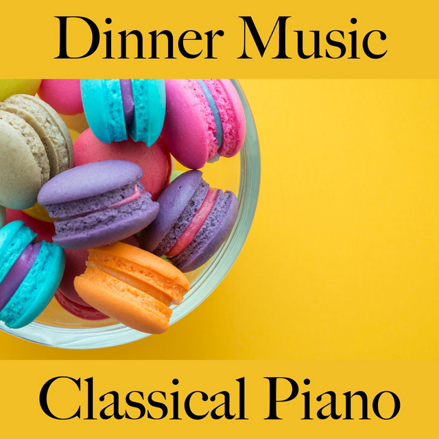 Dinner Music Classical Piano Die Besten Sounds Zum Entspannen Album by Filip Lundqvist