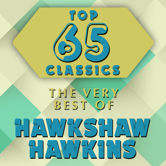 Top 65 Classics The Very Best of Hawkshaw Hawkins Compilation by