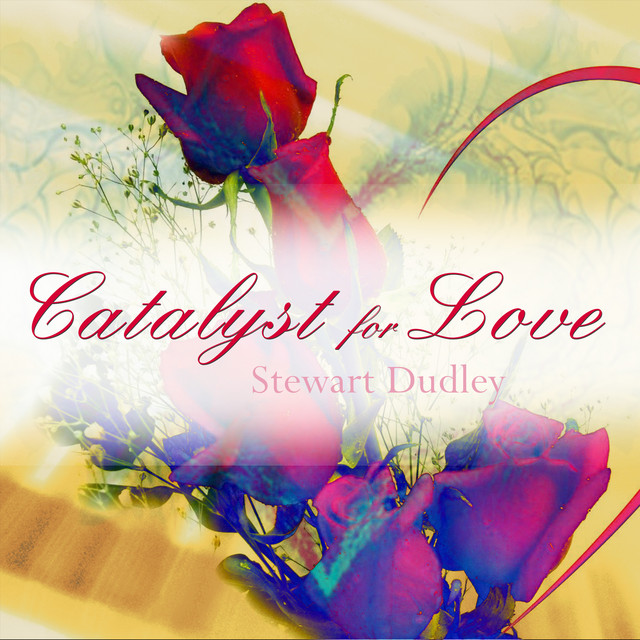 Catalyst for Love Album by Stewart Dudley Spotify