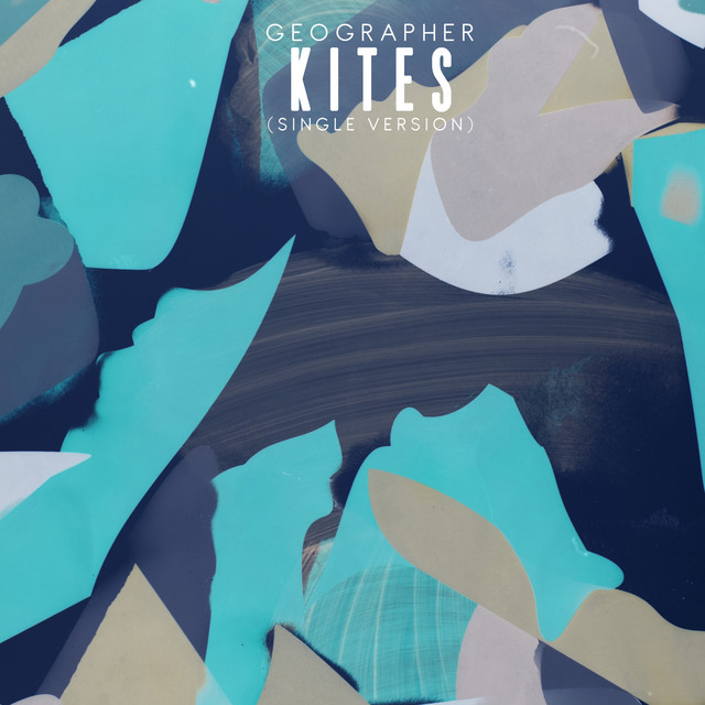 Kites Single by Geographer Spotify