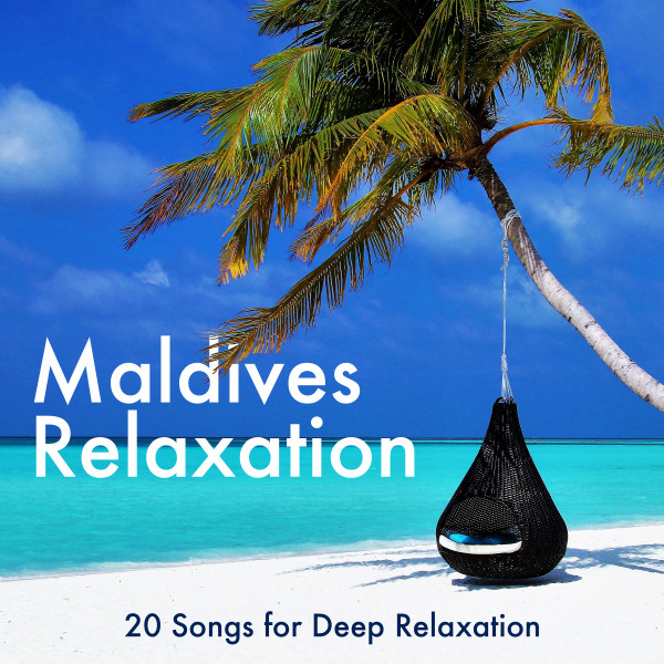 Maldives Relaxation 20 Songs for Deep Relaxation, Spa Music, Blissful