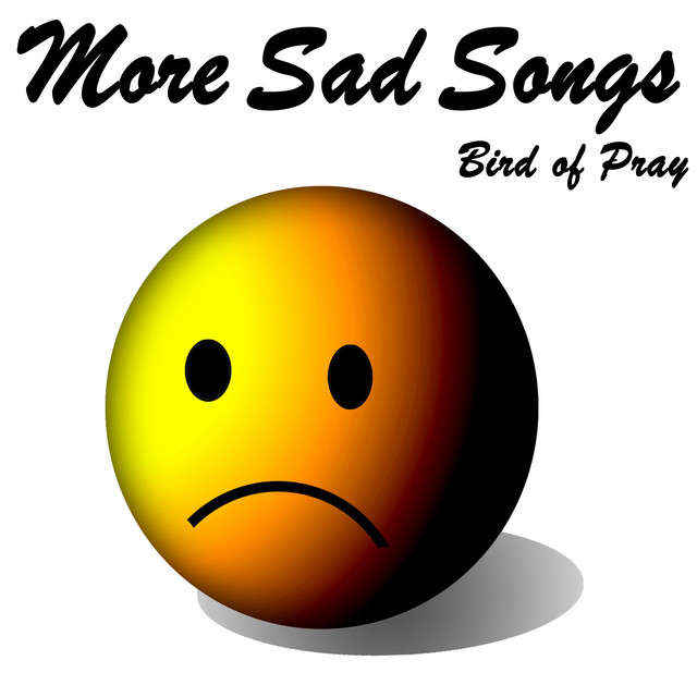 More Sad Songs Album by Bird Of Pray Spotify