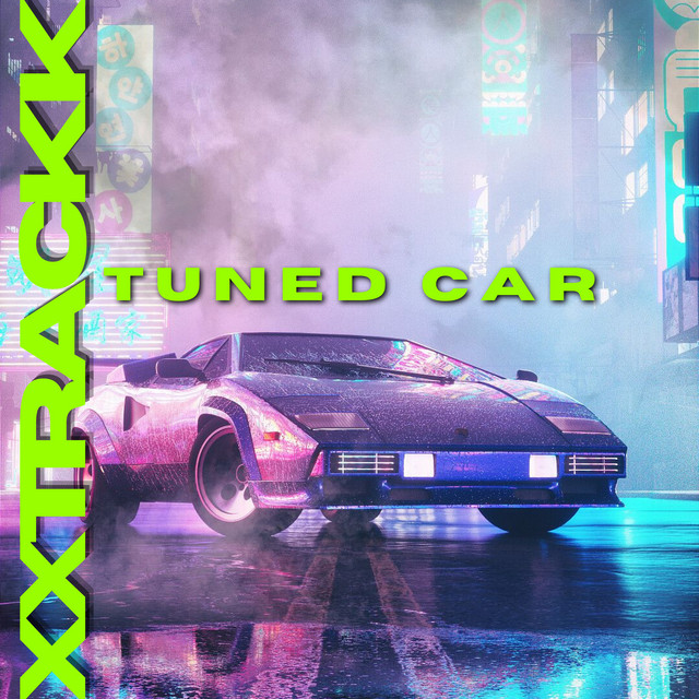 Tuned Car Single by XXTRACKK Spotify