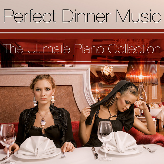 The Ultimate Dinner Music Piano Collection Album by Perfect Dinner Music Spotify
