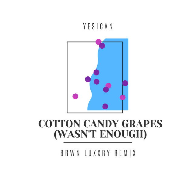 Cotton Candy Grapes (Wasn't Enough) [Brwn Luxxry Remix] Single by