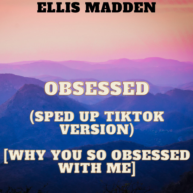 Obsessed (Sped Up TikTok Version) [why you so obsessed with me] song