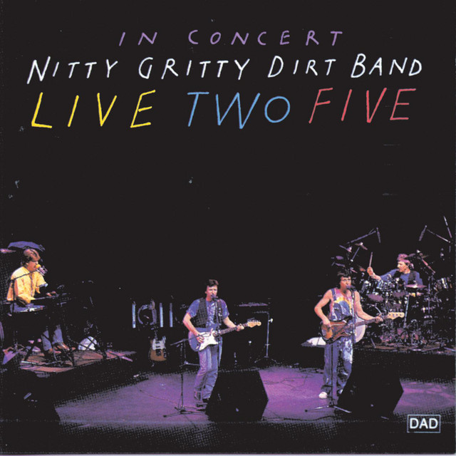 Live Two Five by Nitty Gritty Dirt Band on Spotify