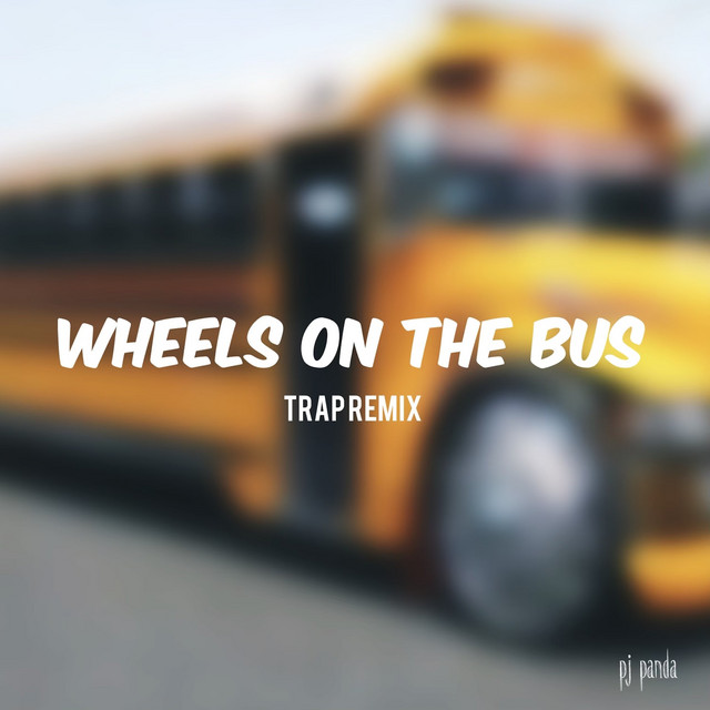Wheels on the Bus (Trap Remix) song and lyrics by Pj Panda Spotify