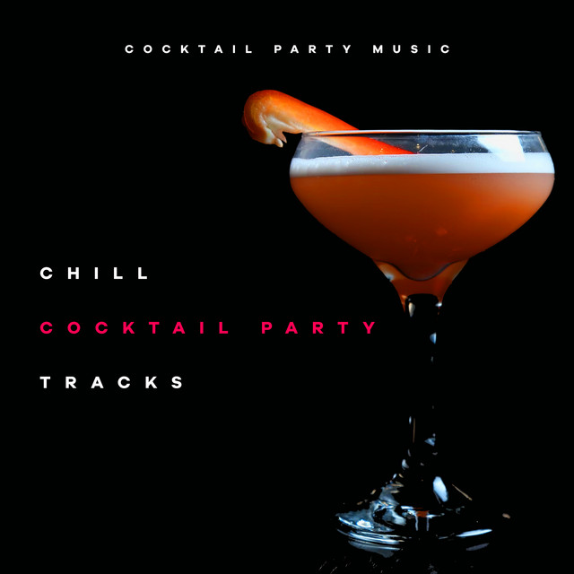Chill Cocktail Party Tracks Album by Cocktail Party Music Spotify