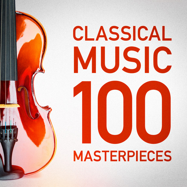 100 Classical Music Masterpieces Compilation by Various Artists Spotify