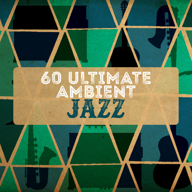 60 Ultimate Ambient Jazz Album by Instrumental Jazz Music Ambient