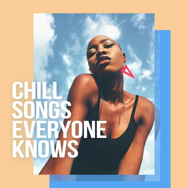 Chill Songs Everyone Knows Compilation by Various Artists Spotify