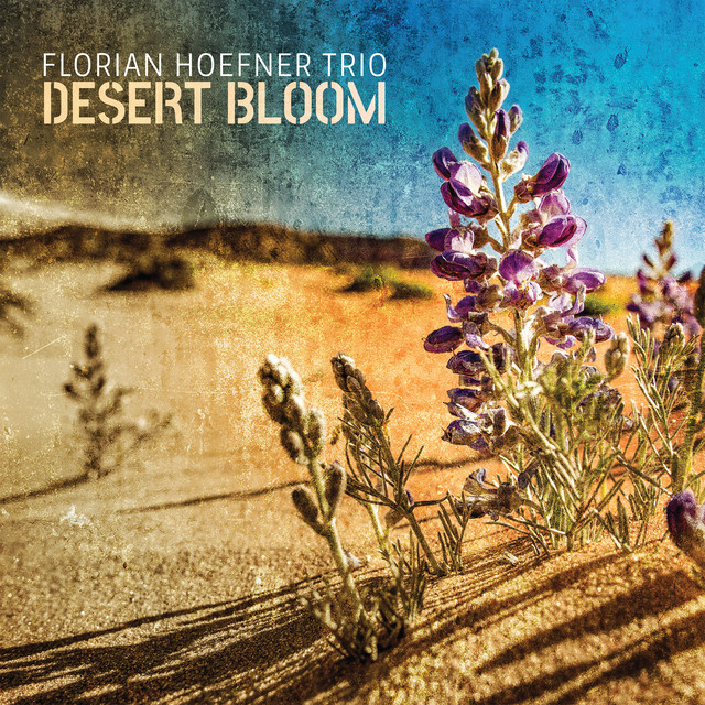 Desert Bloom Album by Florian Hoefner Trio Spotify