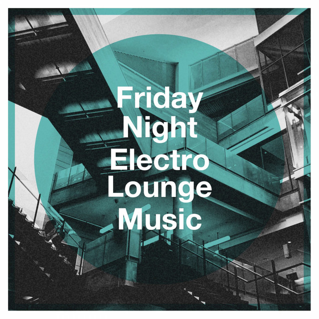 Friday Night Electro Lounge Music Album by Bar Lounge Spotify