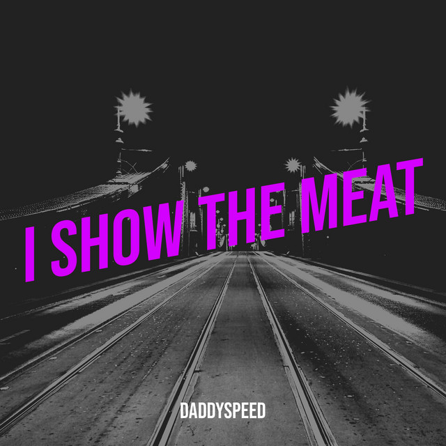 I Show the Meat song by DaddySpeed Spotify