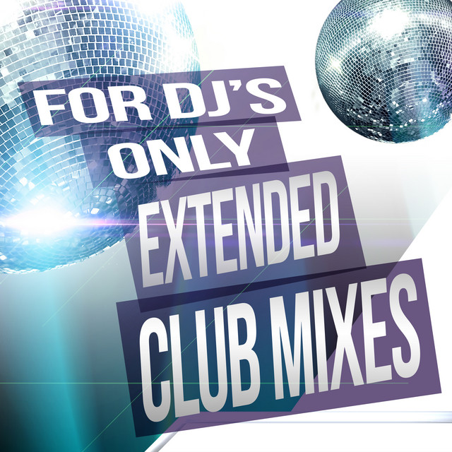 For DJs Only Extended Club Mixes Compilation by Various Artists
