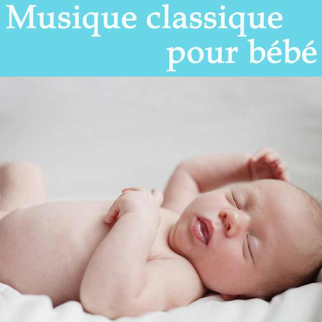 Musique classique pour bébé by Various Artists on Spotify